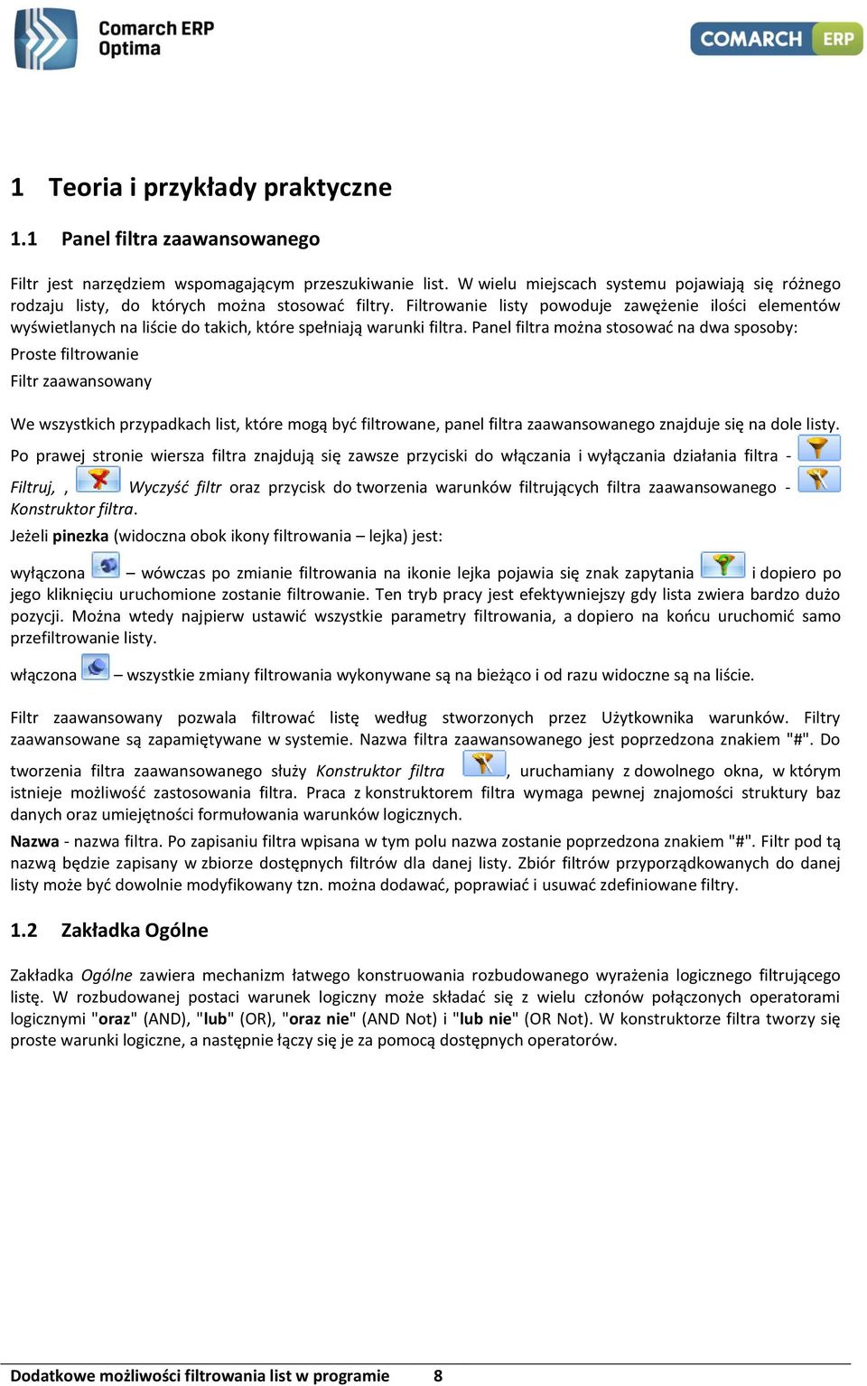 Filtrowanie listy powoduje zawężenie ilości elementów wyświetlanych na liście do takich, które spełniają warunki filtra.