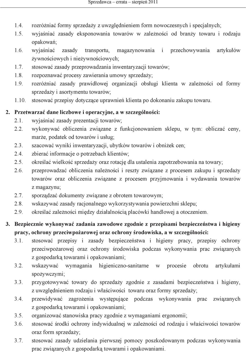 rozpoznawa procesy zawierania umowy sprzeday; 1.9. rozrónia zasady prawidowej organizacji obsugi klienta w zalenoci od formy sprzeday i asortymentu towarów; 1.10.