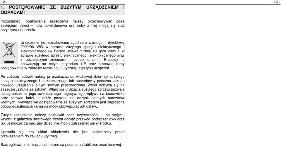 uduszenia. Urządzenie jest oznakowane zgodnie z wymogami dyrektywy 2002/96 WG w sprawie zuŝytego sprzętu elektrycznego i elektronicznego (w Polsce ustawa z dnia 19 lipca 2005 r.