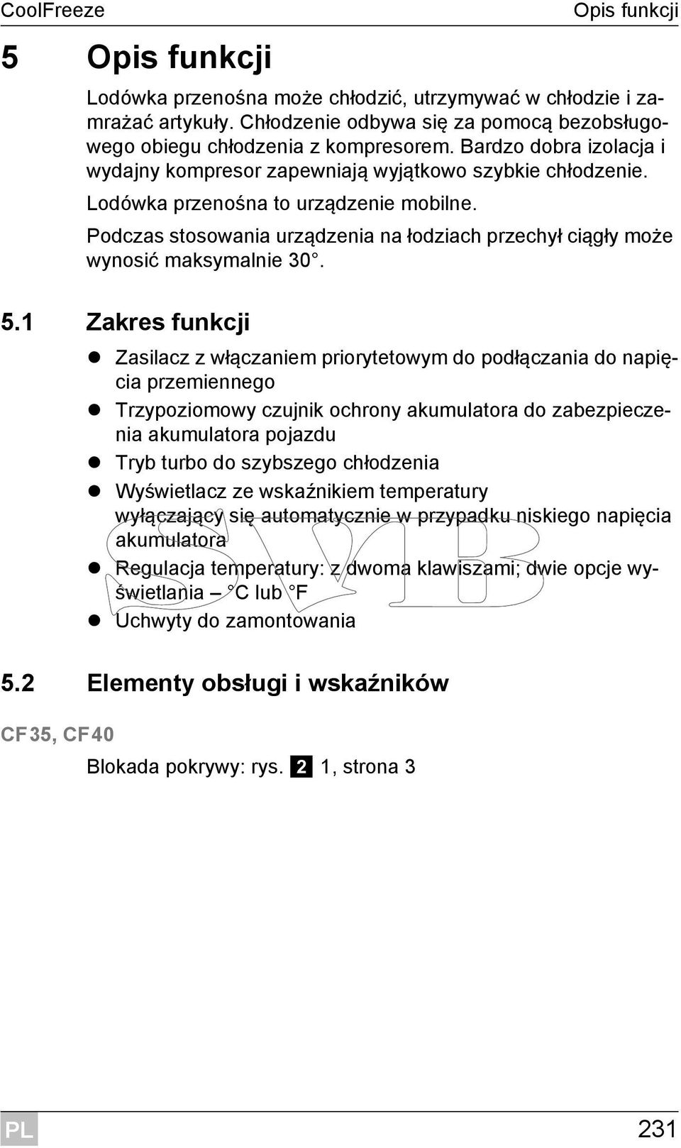 Podczas stosowania urządzenia na łodziach przechył ciągły może wynosić maksymalnie 30. 5.