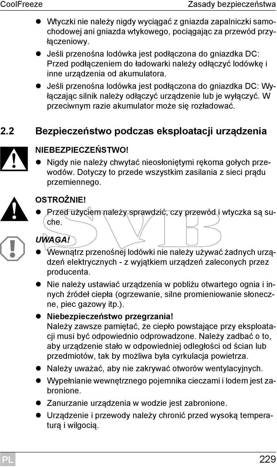 Jeśli przenośna lodówka jest podłączona do gniazdka DC: Wyłączając silnik należy odłączyć urządzenie lub je wyłączyć. W przeciwnym razie akumulator może się rozładować. 2.