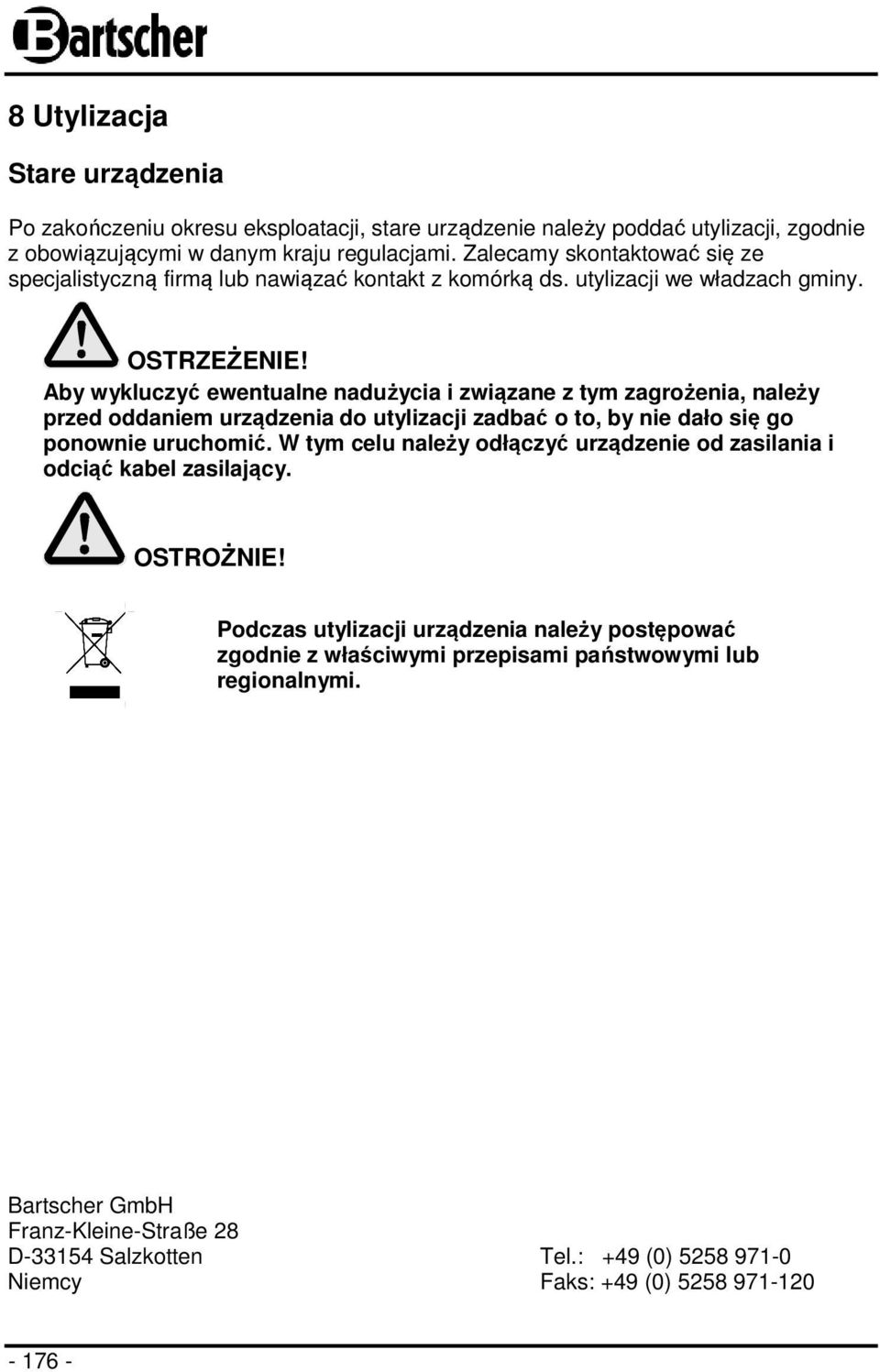 Aby wykluczyć ewentualne nadużycia i związane z tym zagrożenia, należy przed oddaniem urządzenia do utylizacji zadbać o to, by nie dało się go ponownie uruchomić.