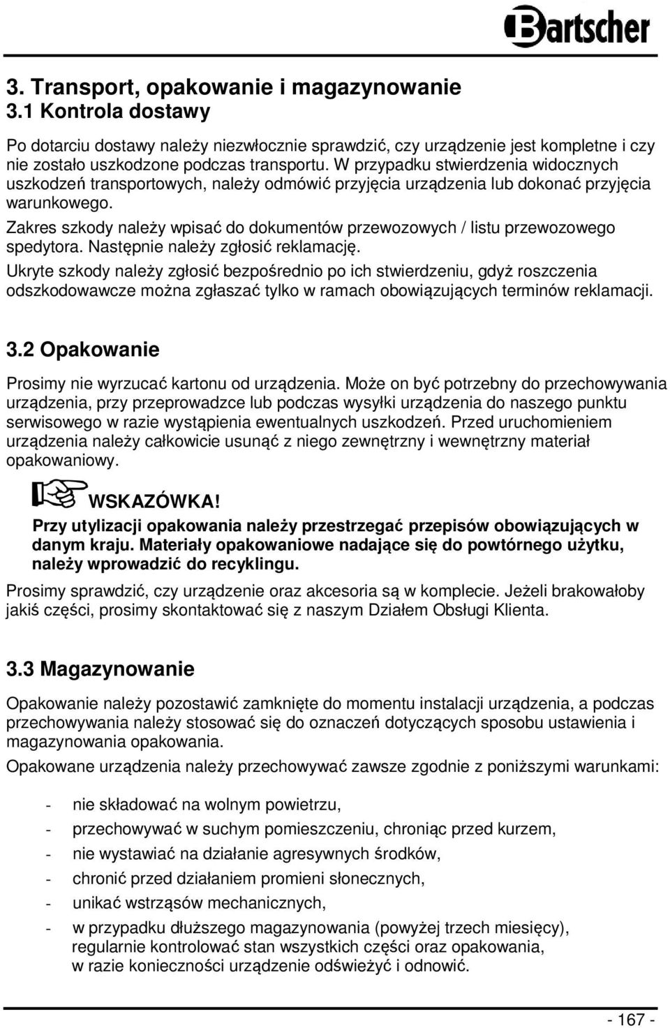 Zakres szkody należy wpisać do dokumentów przewozowych / listu przewozowego spedytora. Następnie należy zgłosić reklamację.