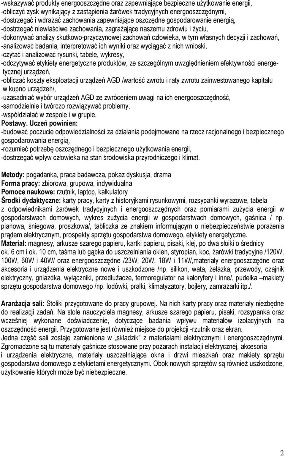 decyzji i zachowań, -analizować badania, interpretować ich wyniki oraz wyciągać z nich wnioski, -czytać i analizować rysunki, tabele, wykresy, -odczytywać etykiety energetyczne produktów, ze