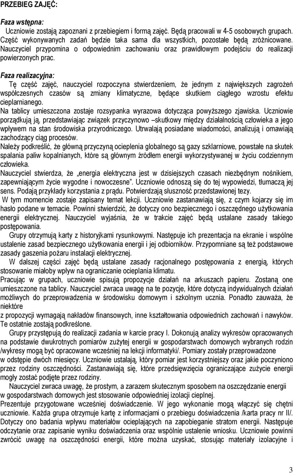 Faza realizacyjna: Tę część zajęć, nauczyciel rozpoczyna stwierdzeniem, Ŝe jednym z największych zagroŝeń współczesnych czasów są zmiany klimatyczne, będące skutkiem ciągłego wzrostu efektu