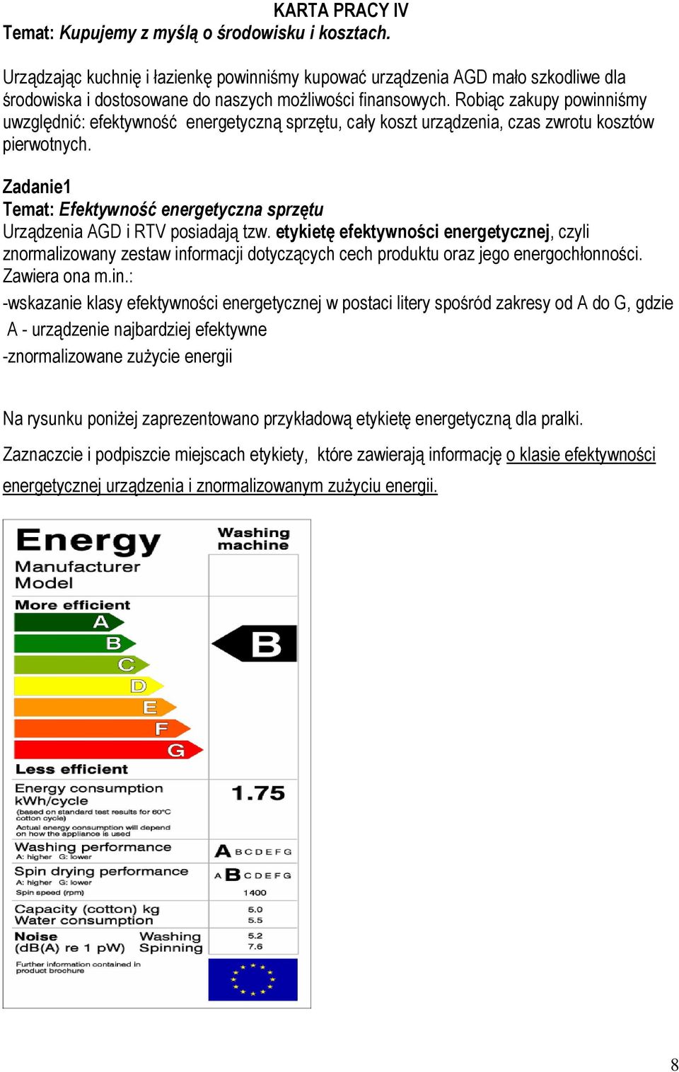Robiąc zakupy powinniśmy uwzględnić: efektywność energetyczną sprzętu, cały koszt urządzenia, czas zwrotu kosztów pierwotnych.