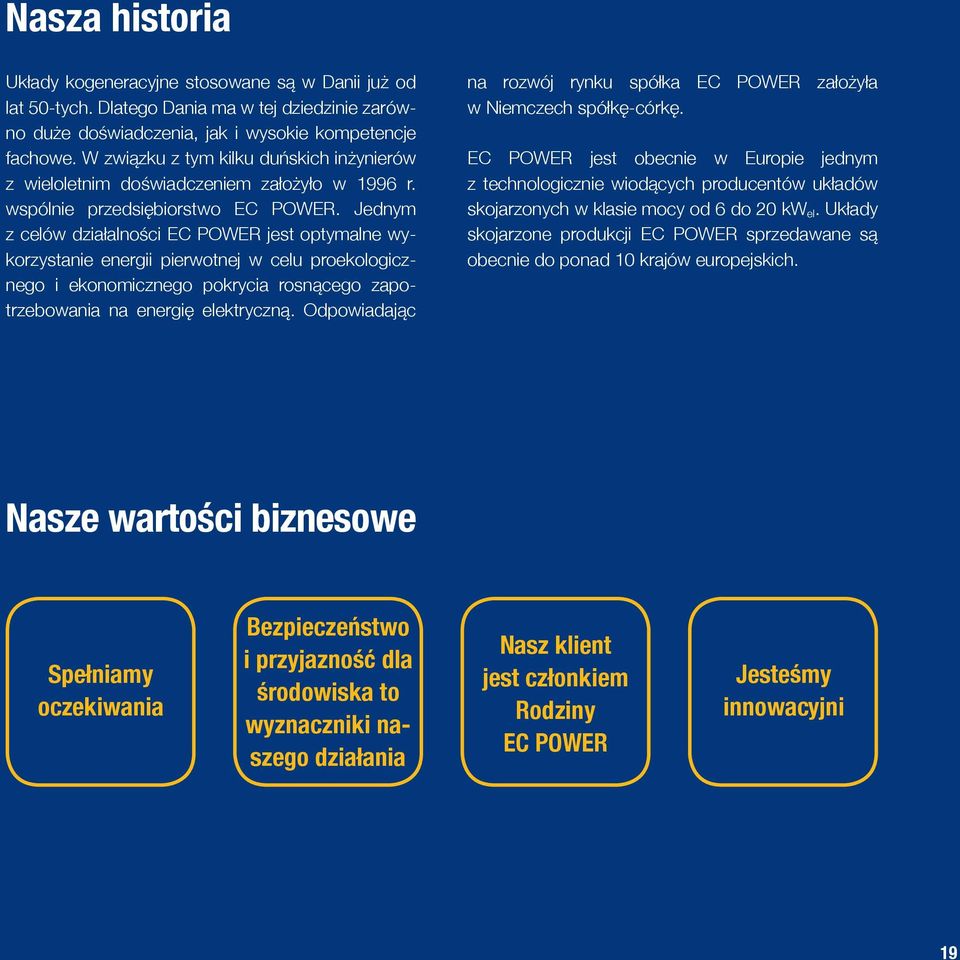 Jednym z celów działalności EC POWER jest optymalne wykorzystanie energii pierwotnej w celu proekologicznego i ekonomicznego pokrycia rosnącego zapotrzebowania na energię elektryczną.