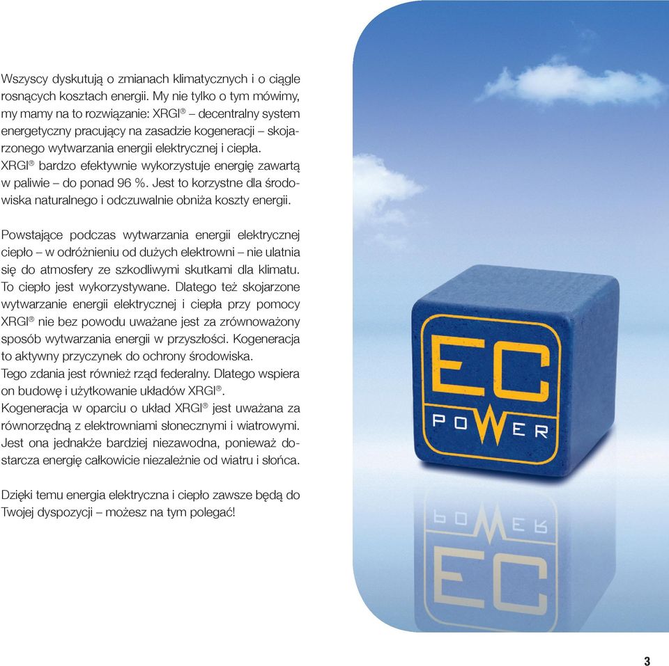 XRGI bardzo efektywnie wykorzystuje energię zawartą w paliwie do ponad 96 %. Jest to korzystne dla środowiska naturalnego i odczuwalnie obniża koszty energii.
