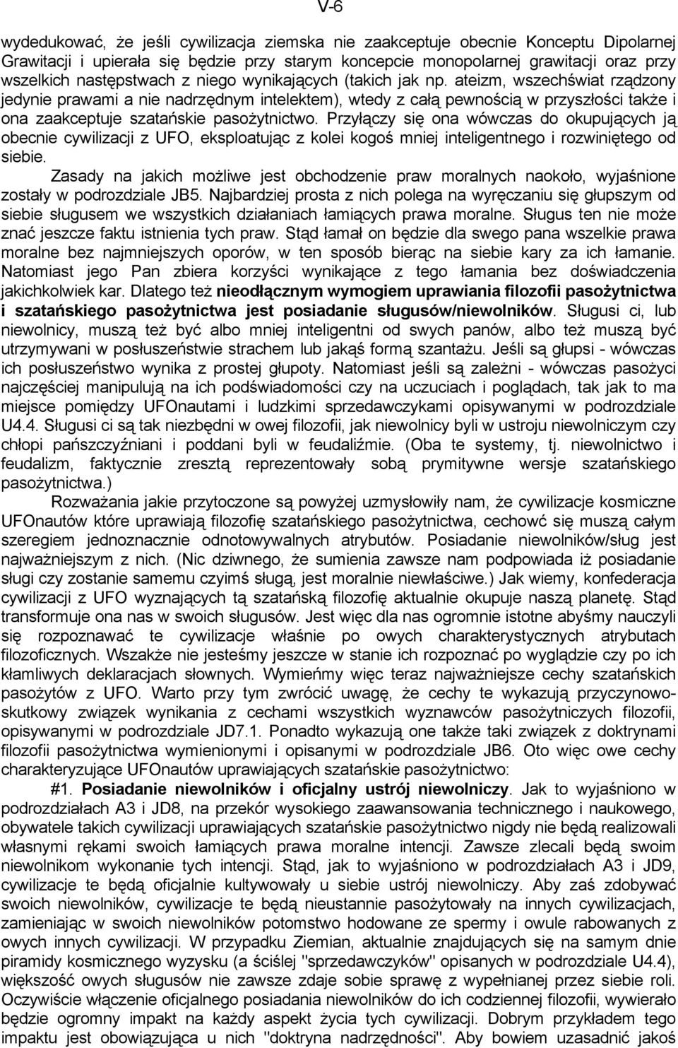 ateizm, wszechświat rządzony jedynie prawami a nie nadrzędnym intelektem), wtedy z całą pewnością w przyszłości także i ona zaakceptuje szatańskie pasożytnictwo.