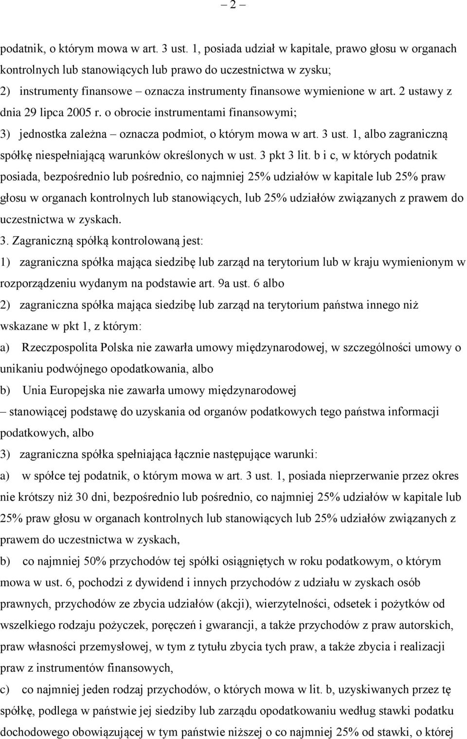 2 ustawy z dnia 29 lipca 2005 r. o obrocie instrumentami finansowymi; 3) jednostka zależna oznacza podmiot, o którym mowa w art. 3 ust.