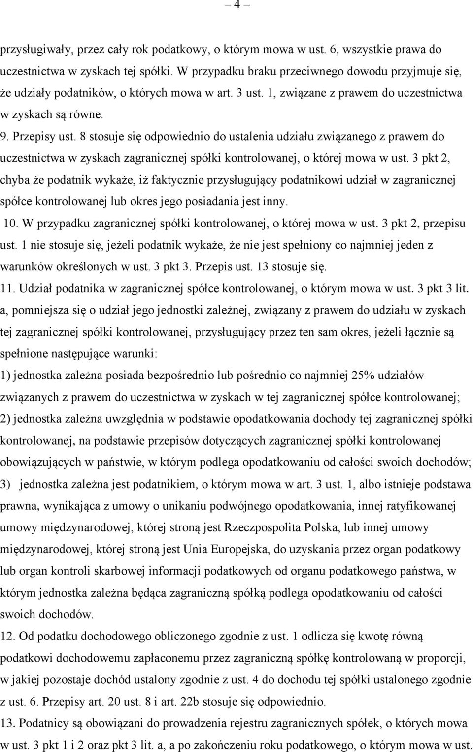 8 stosuje się odpowiednio do ustalenia udziału związanego z prawem do uczestnictwa w zyskach zagranicznej spółki kontrolowanej, o której mowa w ust.