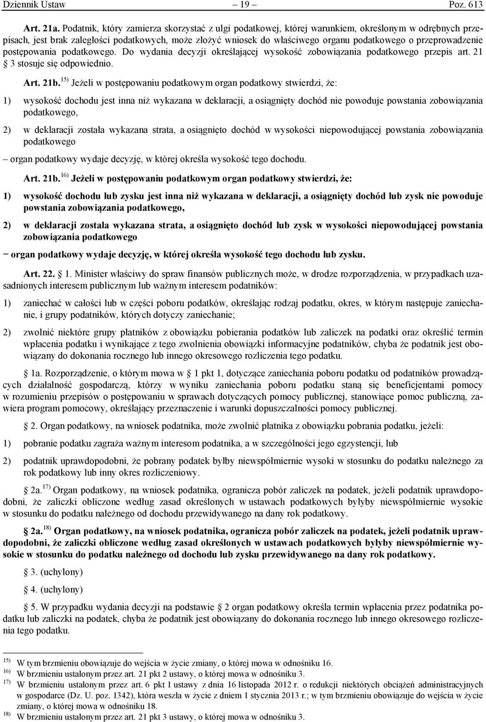 przeprowadzenie postępowania podatkowego. Do wydania decyzji określającej wysokość zobowiązania podatkowego przepis art. 21 3 stosuje się odpowiednio. Art. 21b.