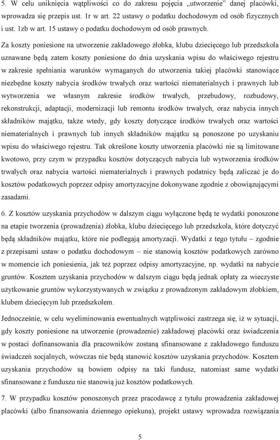 Za koszty poniesione na utworzenie zakładowego żłobka, klubu dziecięcego lub przedszkola uznawane będą zatem koszty poniesione do dnia uzyskania wpisu do właściwego rejestru w zakresie spełniania