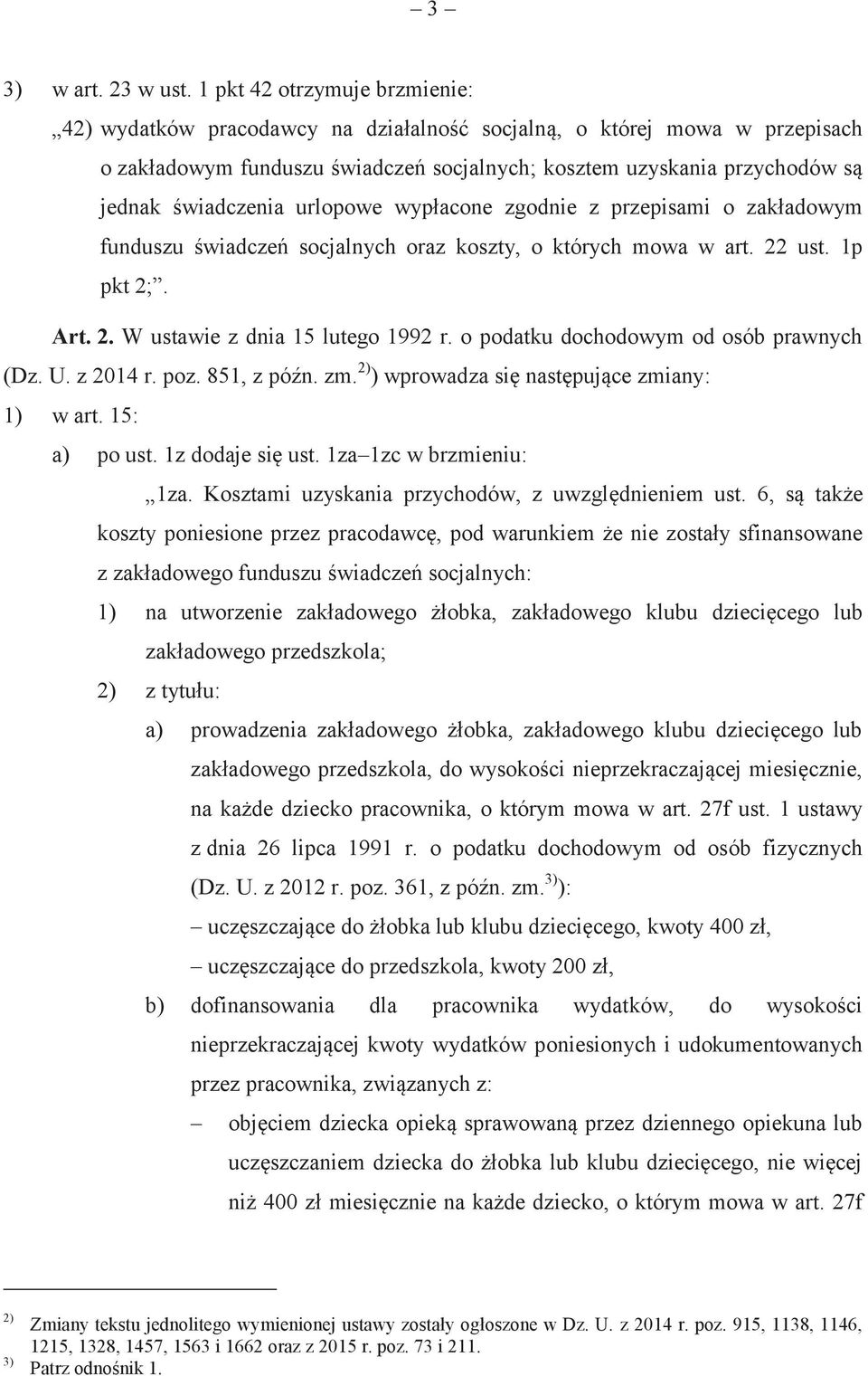 świadczenia urlopowe wypłacone zgodnie z przepisami o zakładowym funduszu świadczeń socjalnych oraz koszty, o których mowa w art. 22 ust. 1p pkt 2;. Art. 2. W ustawie z dnia 15 lutego 1992 r.