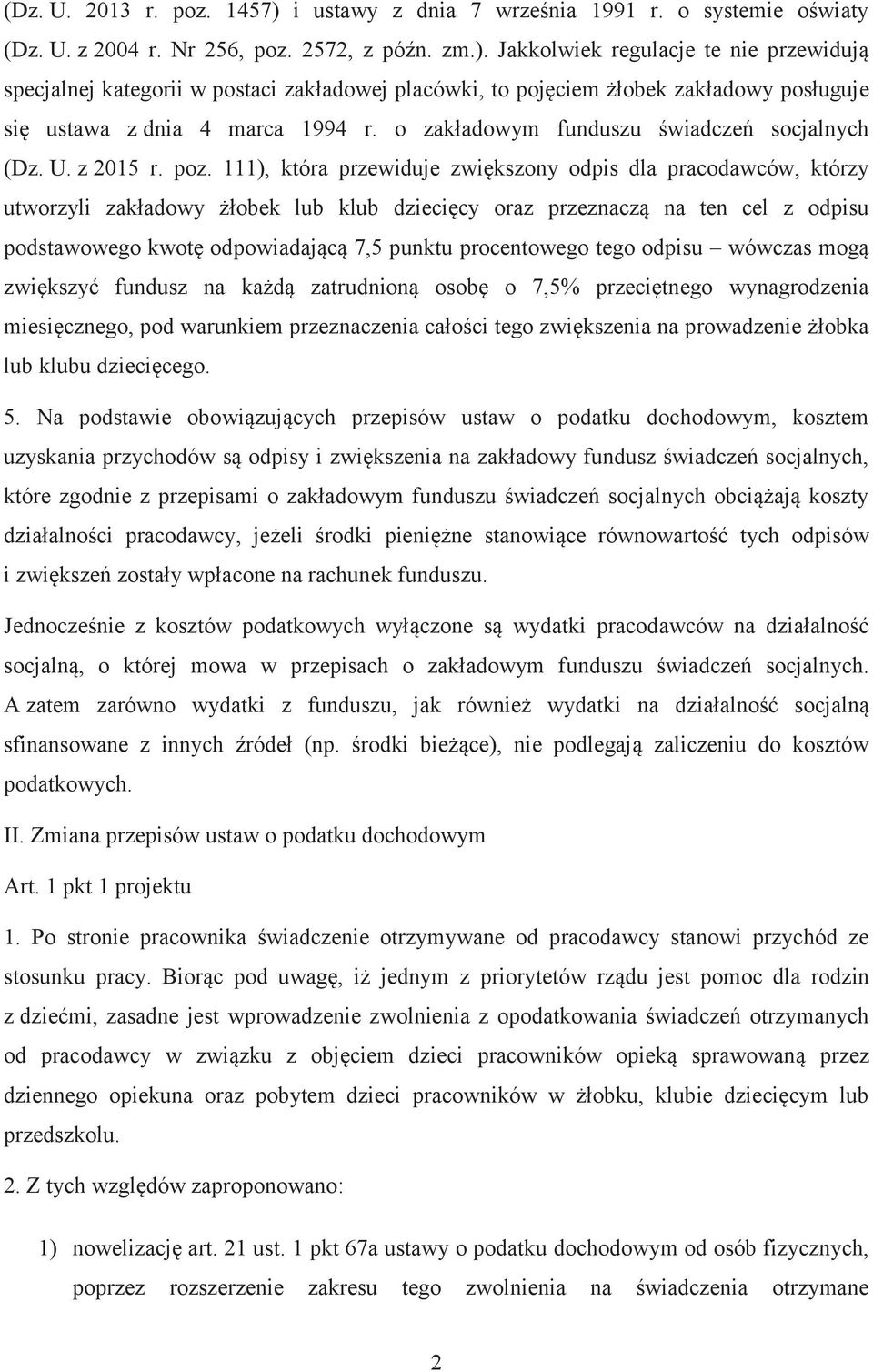 111), która przewiduje zwiększony odpis dla pracodawców, którzy utworzyli zakładowy żłobek lub klub dziecięcy oraz przeznaczą na ten cel z odpisu podstawowego kwotę odpowiadającą 7,5 punktu