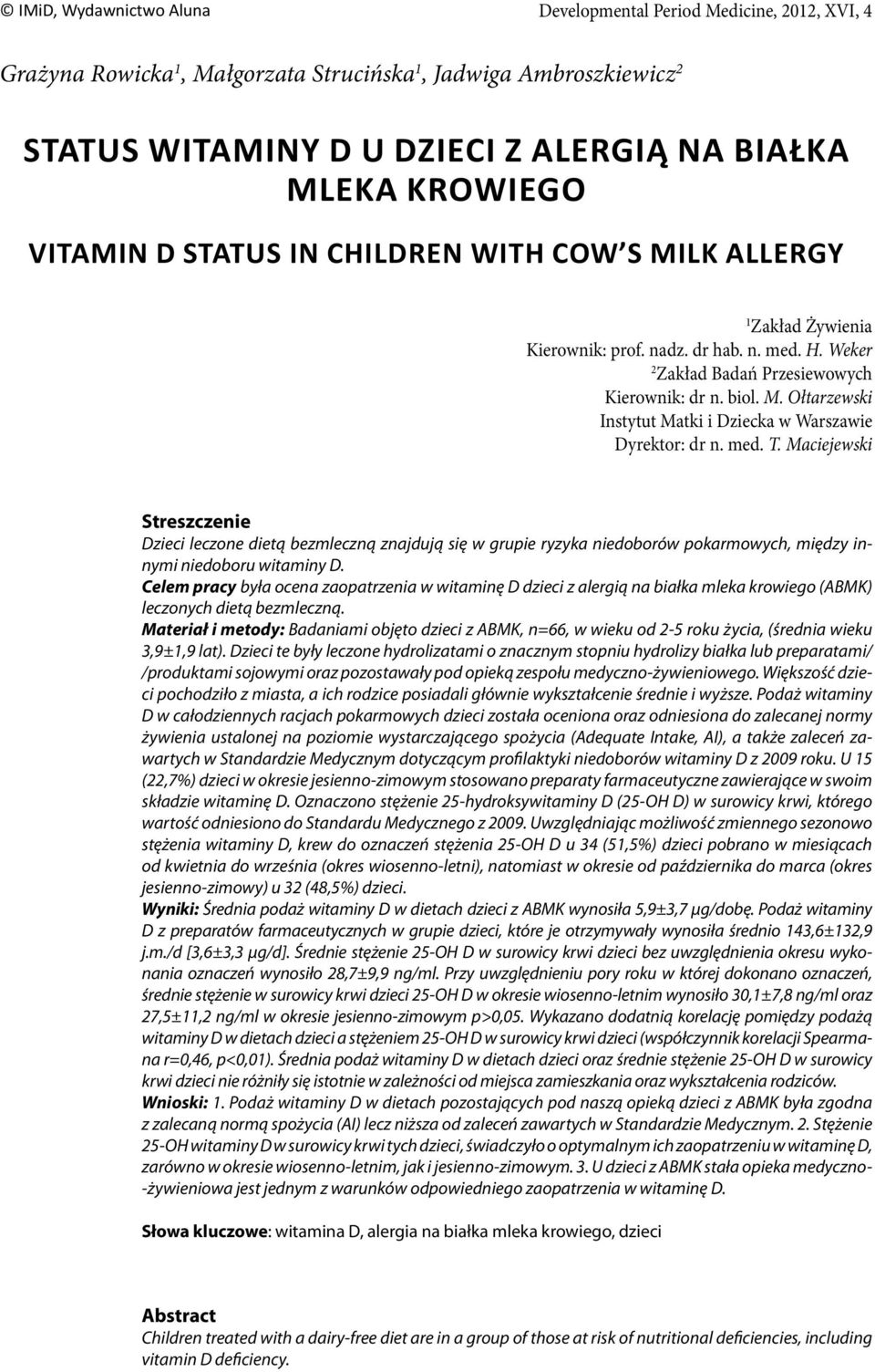 med. T. Maciejewski Streszczenie Dzieci leczone dietą bezmleczną znajdują się w grupie ryzyka niedoborów pokarmowych, między innymi niedoboru witaminy D.
