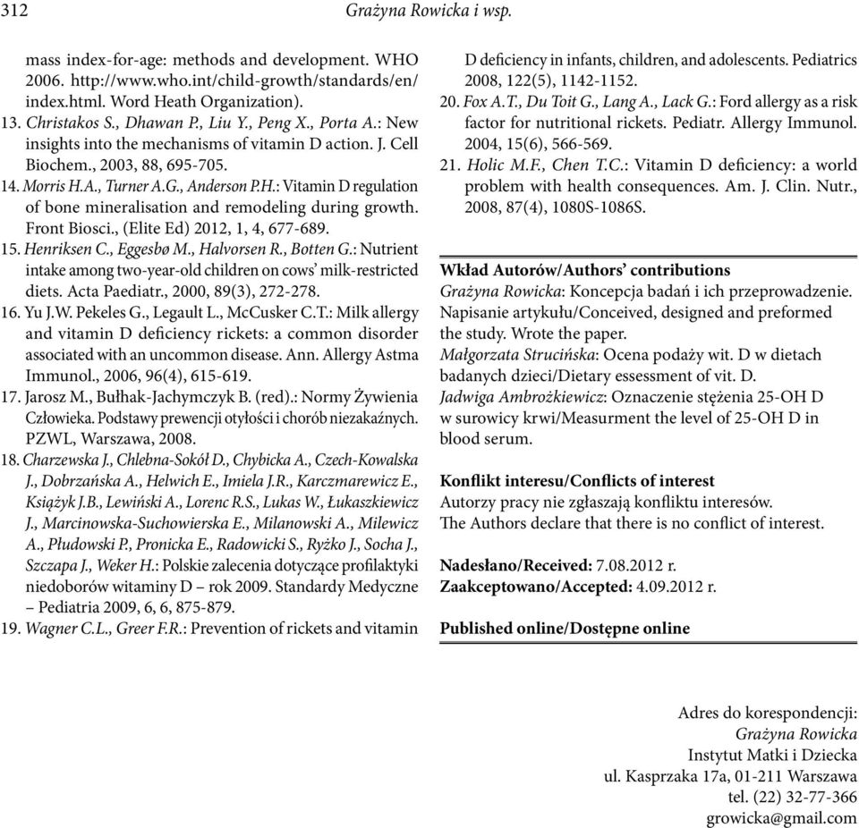 A., Turner A.G., Anderson P.H.: Vitamin D regulation of bone mineralisation and remodeling during growth. Front Biosci., (Elite Ed) 2012, 1, 4, 677-689. 15. Henriksen C., Eggesbø M., Halvorsen R.