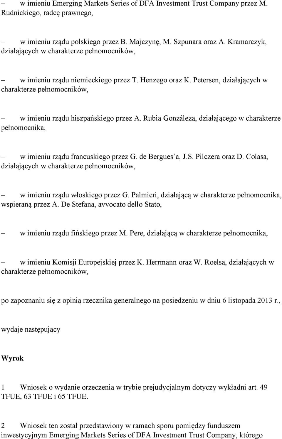Rubia Gonzáleza, działającego w charakterze pełnomocnika, w imieniu rządu francuskiego przez G. de Bergues a, J.S. Pilczera oraz D.