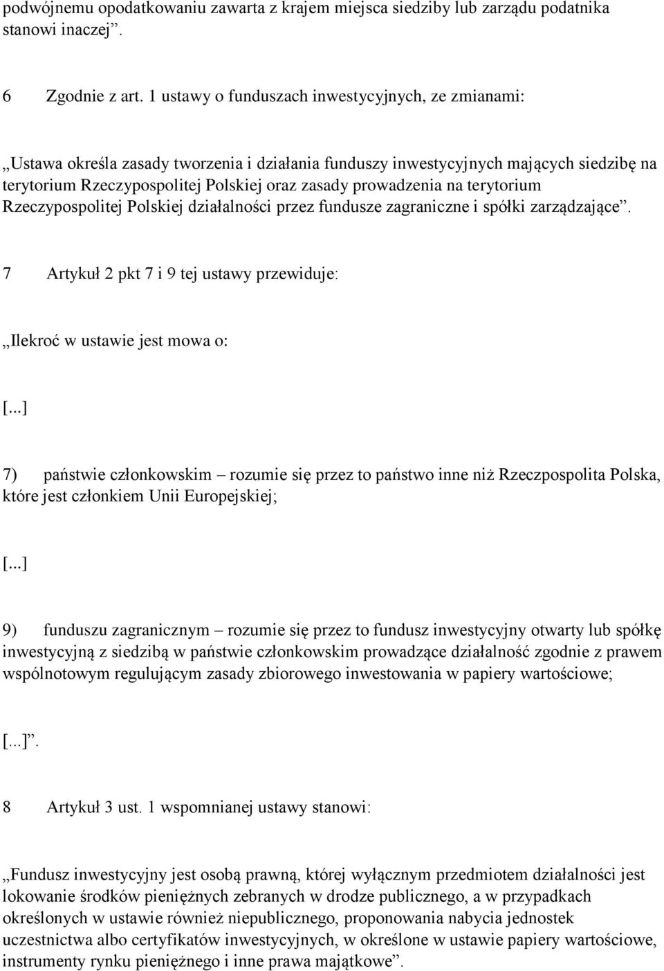 prowadzenia na terytorium Rzeczypospolitej Polskiej działalności przez fundusze zagraniczne i spółki zarządzające. 7 Artykuł 2 pkt 7 i 9 tej ustawy przewiduje: Ilekroć w ustawie jest mowa o: [.