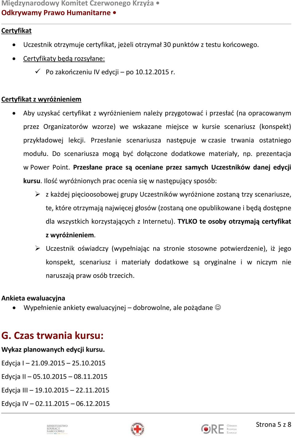 przykładowej lekcji. Przesłanie scenariusza następuje w czasie trwania ostatniego modułu. Do scenariusza mogą być dołączone dodatkowe materiały, np. prezentacja w Power Point.