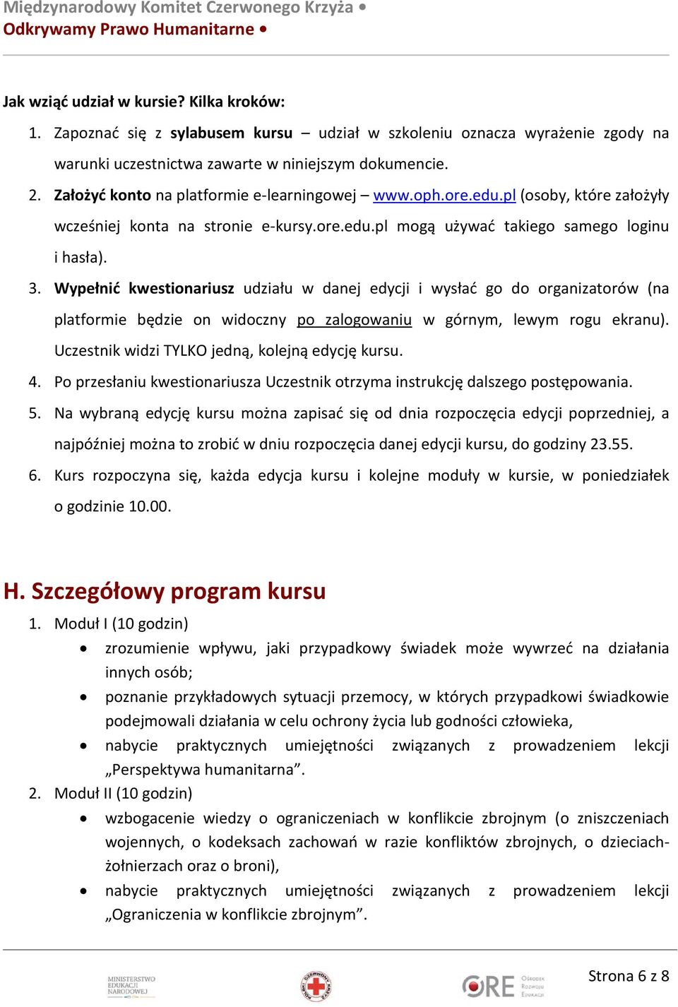 Wypełnić kwestionariusz udziału w danej edycji i wysłać go do organizatorów (na platformie będzie on widoczny po zalogowaniu w górnym, lewym rogu ekranu).