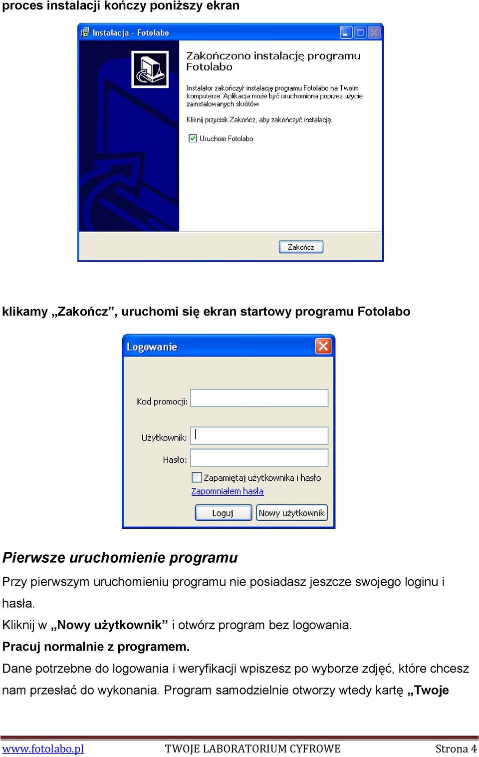 Kliknij w Nowy użytkownik i otwórz program bez logowania. Pracuj normalnie z programem.