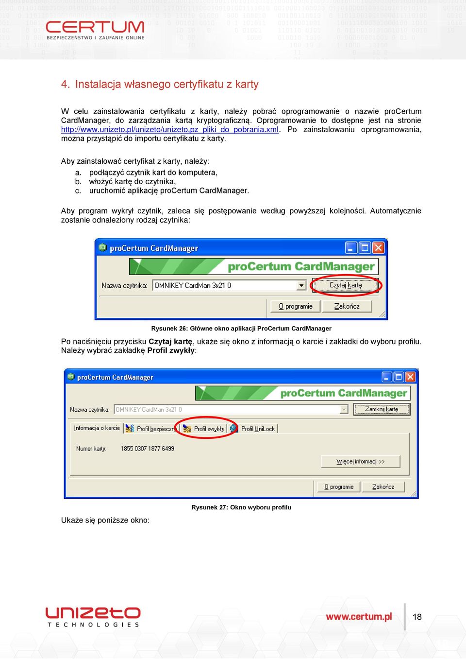 Aby zainstalować certyfikat z karty, należy: a. podłączyć czytnik kart do komputera, b. włożyć kartę do czytnika, c. uruchomić aplikację procertum CardManager.