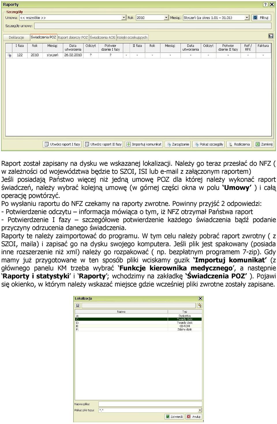 świadczeń, należy wybrać kolejną umowę (w górnej części okna w polu Umowy ) i całą operację powtórzyć. Po wysłaniu raportu do NFZ czekamy na raporty zwrotne.