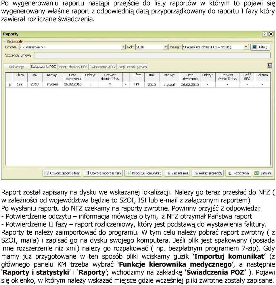 Należy go teraz przesłać do NFZ ( w zależności od województwa będzie to SZOI, ISI lub e-mail z załączonym raportem) Po wysłaniu raportu do NFZ czekamy na raporty zwrotne.