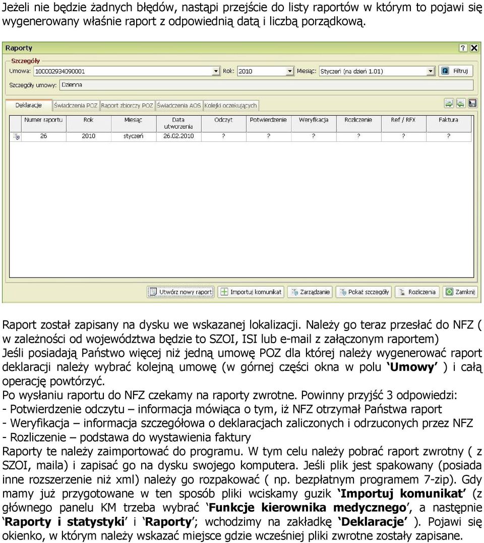 Należy go teraz przesłać do NFZ ( w zależności od województwa będzie to SZOI, ISI lub e-mail z załączonym raportem) Jeśli posiadają Państwo więcej niż jedną umowę POZ dla której należy wygenerować