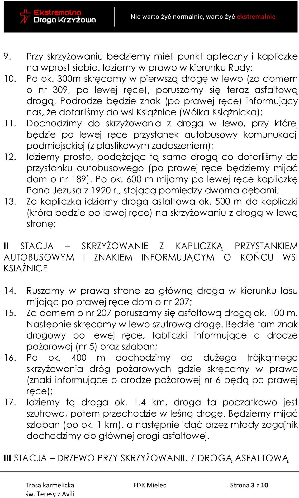 Podrodze będzie znak (po prawej ręce) informujący nas, że dotarliśmy do wsi Książnice (Wólka Książnicka); 11.