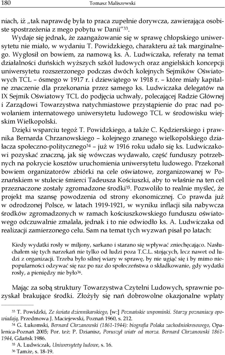Ludwiczaka, referaty na temat działalności duńskich wyższych szkół ludowych oraz angielskich koncepcji uniwersytetu rozszerzonego podczas dwóch kolejnych Sejmików Oświatowych TCL ósmego w 1917 r.