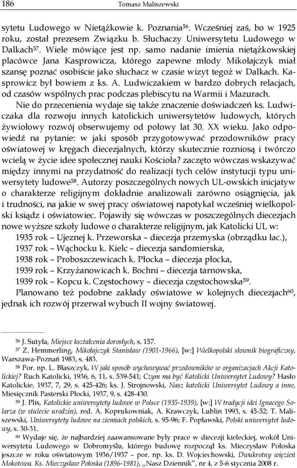 A. Ludwiczakiem w bardzo dobrych relacjach, od czasów wspólnych prac podczas plebiscytu na Warmii i Mazurach. Nie do przecenienia wydaje się także znaczenie doświadczeń ks.