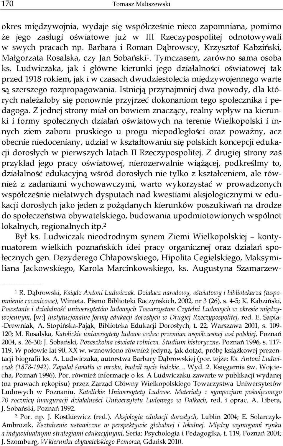 Ludwiczaka, jak i główne kierunki jego działalności oświatowej tak przed 1918 rokiem, jak i w czasach dwudziestolecia międzywojennego warte są szerszego rozpropagowania.