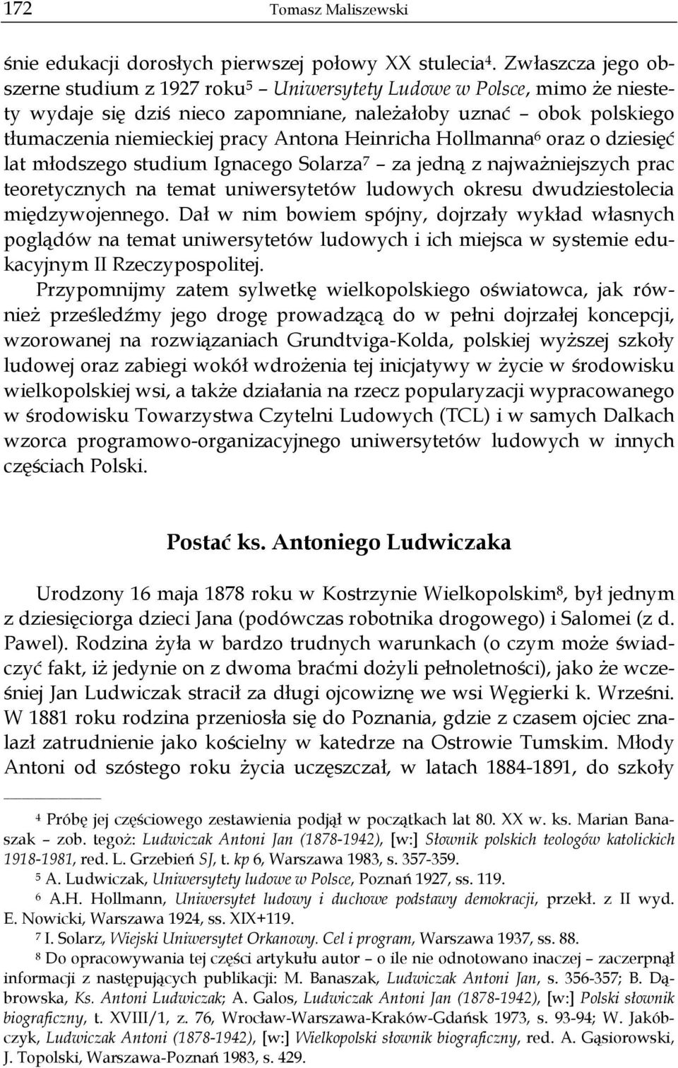 Heinricha Hollmanna 6 oraz o dziesięć lat młodszego studium Ignacego Solarza 7 za jedną z najważniejszych prac teoretycznych na temat uniwersytetów ludowych okresu dwudziestolecia międzywojennego.