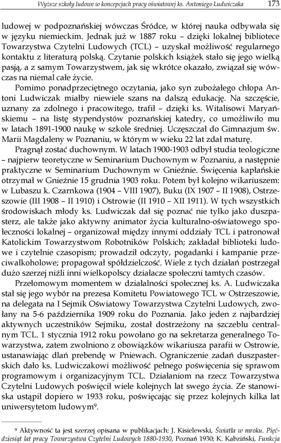 Czytanie polskich książek stało się jego wielką pasją, a z samym Towarzystwem, jak się wkrótce okazało, związał się wówczas na niemal całe życie.