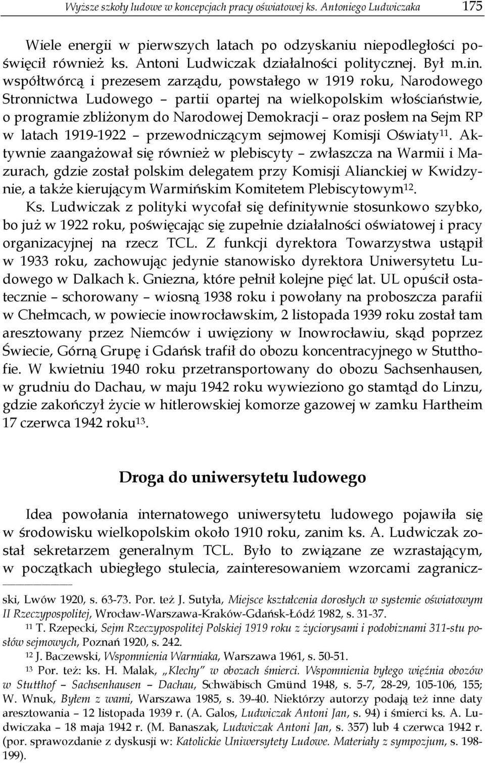 współtwórcą i prezesem zarządu, powstałego w 1919 roku, Narodowego Stronnictwa Ludowego partii opartej na wielkopolskim włościaństwie, o programie zbliżonym do Narodowej Demokracji oraz posłem na