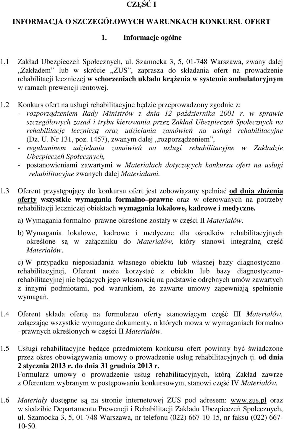 ramach prewencji rentowej. 1.2 Konkurs ofert na usługi rehabilitacyjne będzie przeprowadzony zgodnie z: - rozporządzeniem Rady Ministrów z dnia 12 października 2001 r.