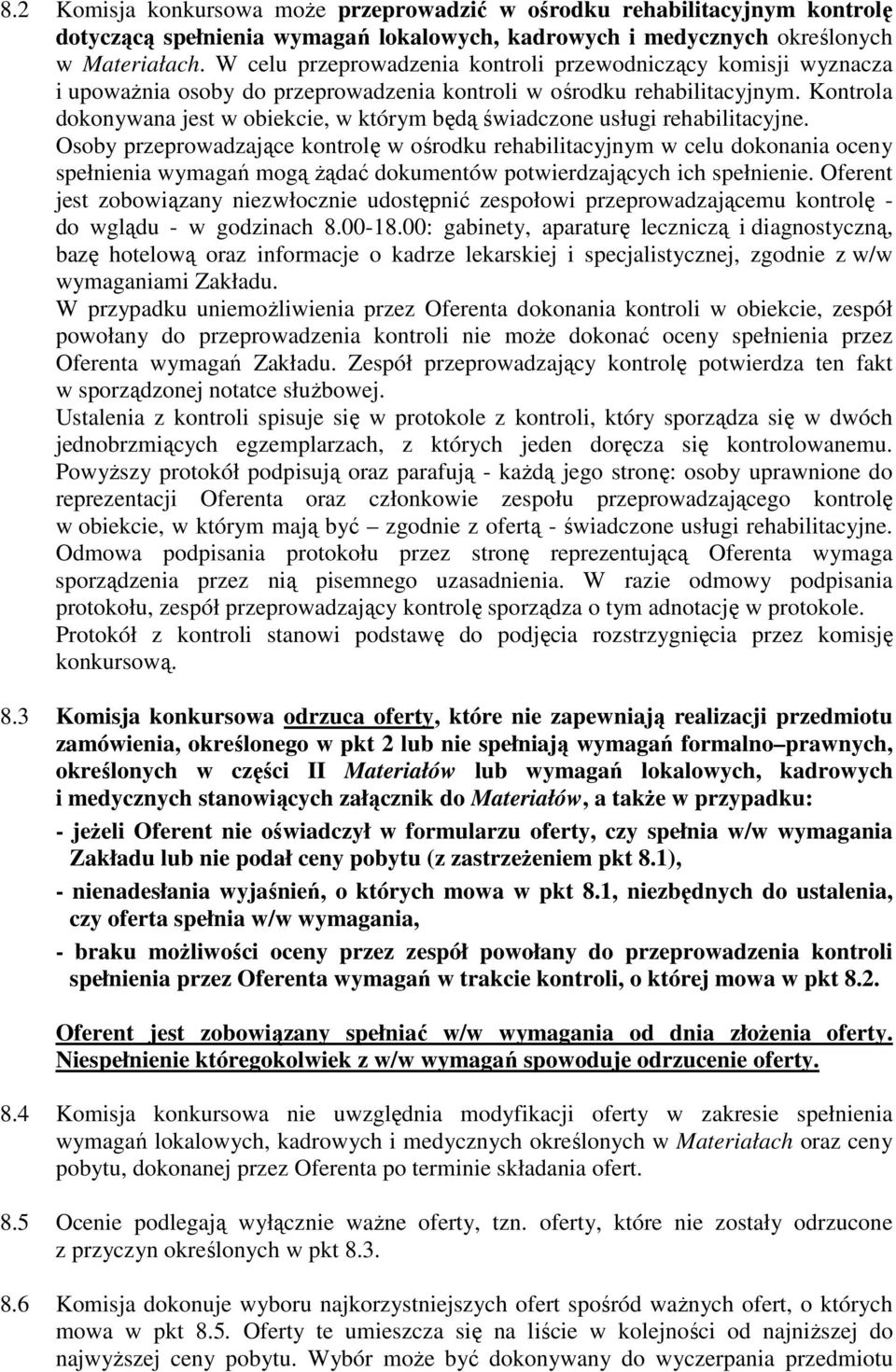 Kontrola dokonywana jest w obiekcie, w którym będą świadczone usługi rehabilitacyjne.