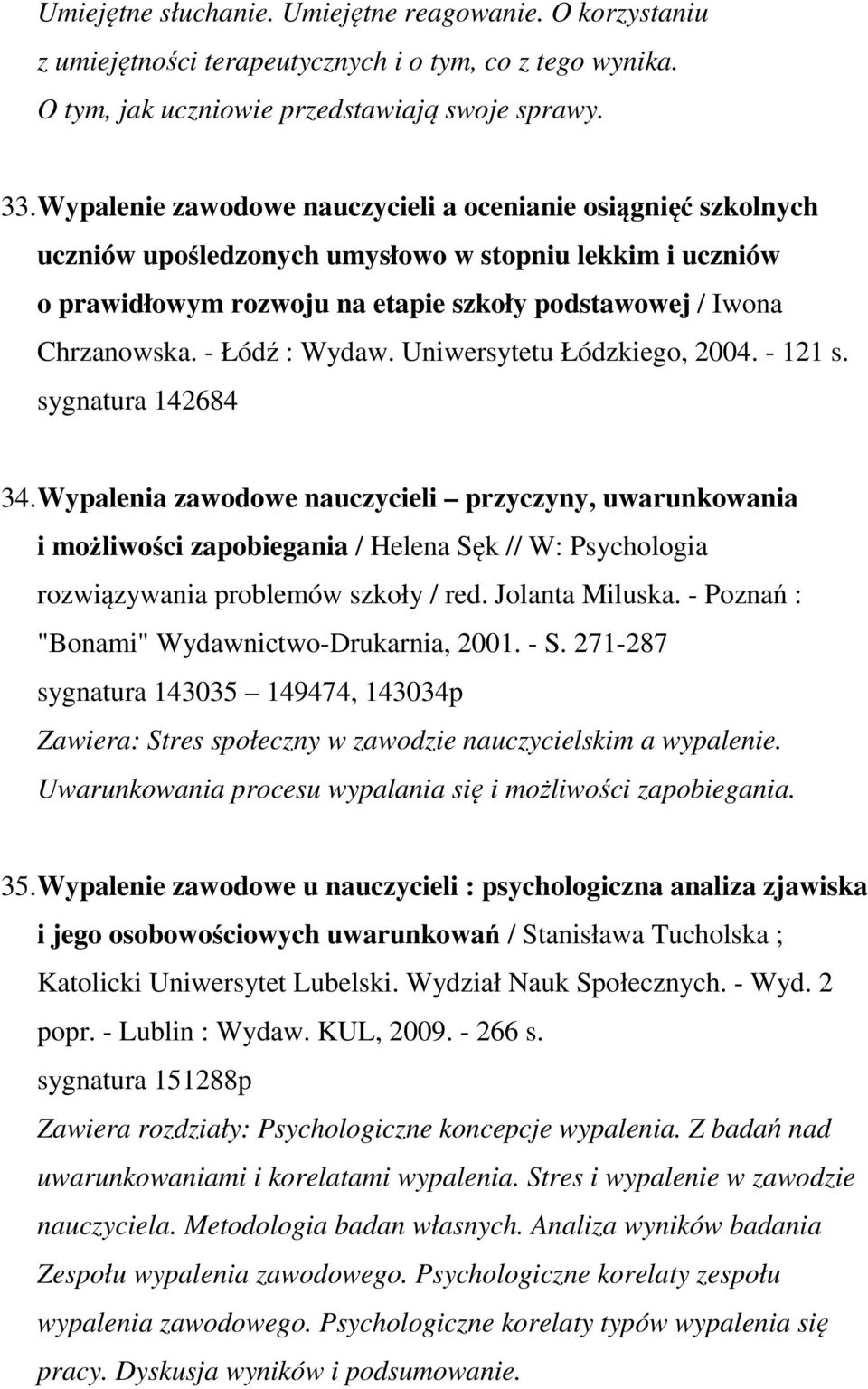 - Łódź : Wydaw. Uniwersytetu Łódzkiego, 2004. - 121 s. sygnatura 142684 34.