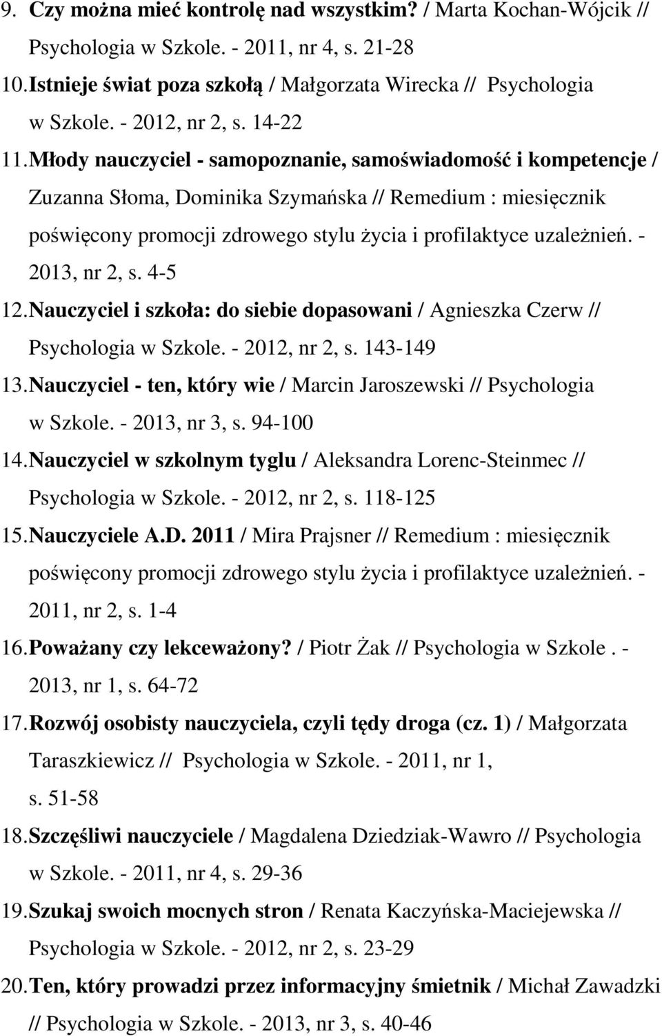 Młody nauczyciel - samopoznanie, samoświadomość i kompetencje / Zuzanna Słoma, Dominika Szymańska // Remedium : miesięcznik poświęcony promocji zdrowego stylu życia i profilaktyce uzależnień.