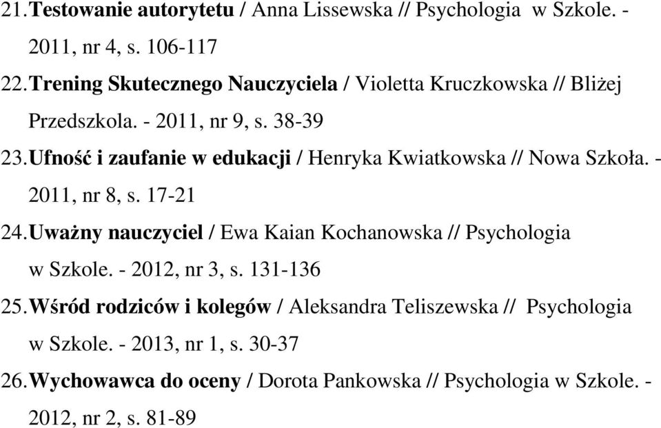 Ufność i zaufanie w edukacji / Henryka Kwiatkowska // Nowa Szkoła. - 2011, nr 8, s. 17-21 24.