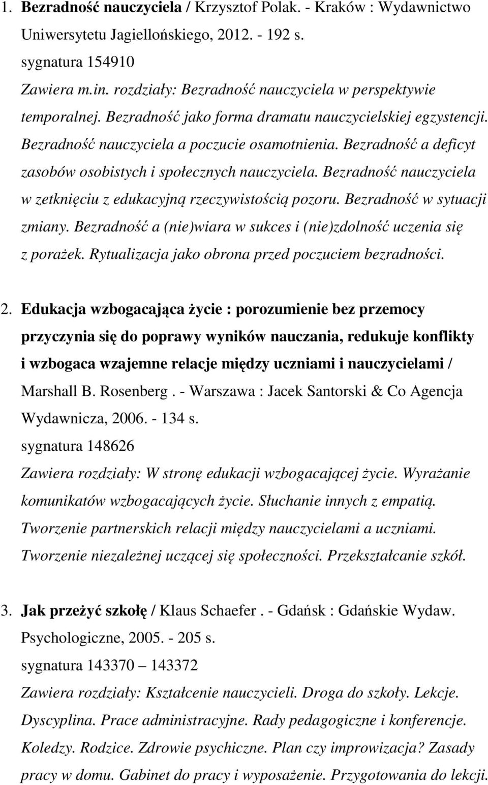 Bezradność a deficyt zasobów osobistych i społecznych nauczyciela. Bezradność nauczyciela w zetknięciu z edukacyjną rzeczywistością pozoru. Bezradność w sytuacji zmiany.