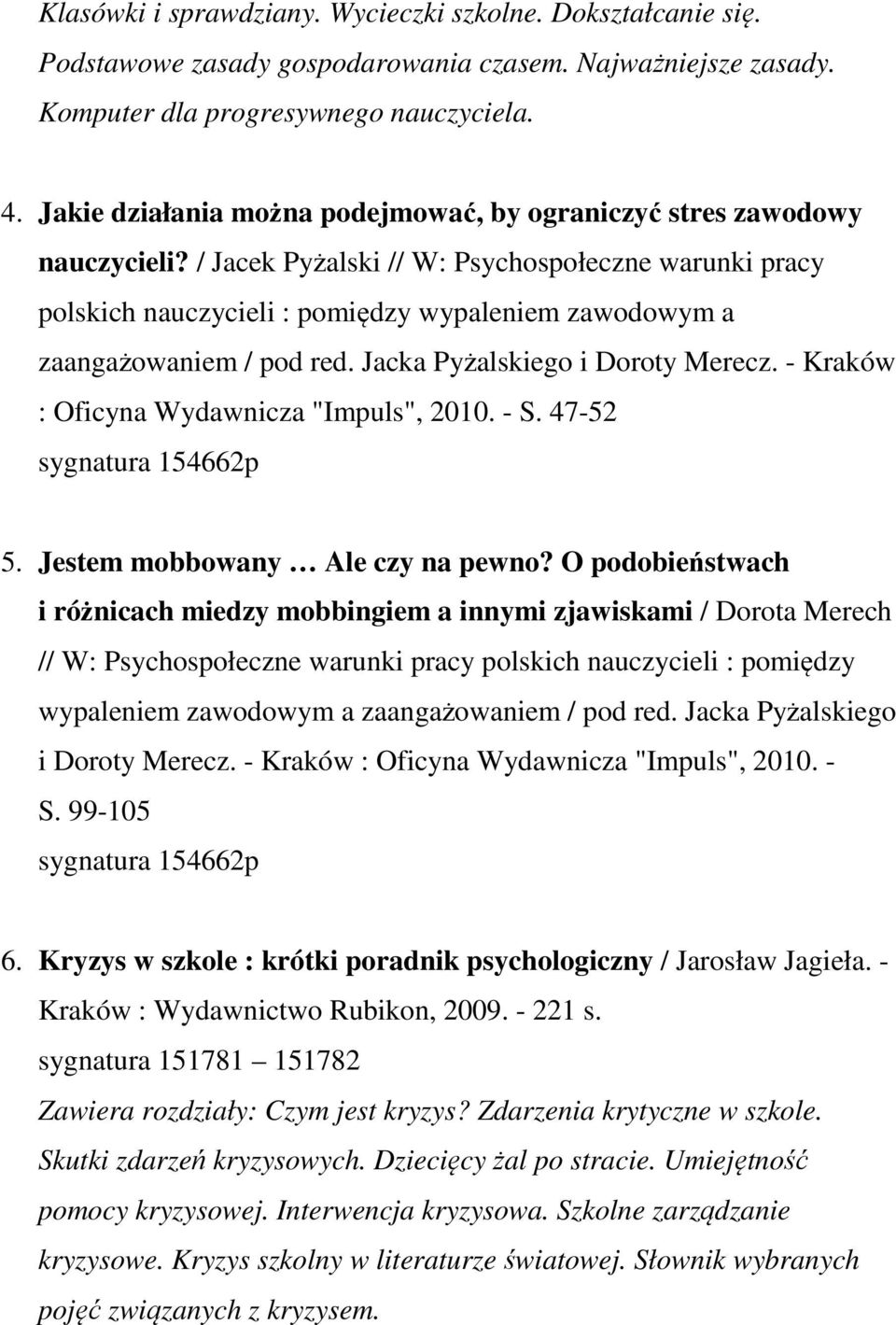 / Jacek Pyżalski // W: Psychospołeczne warunki pracy polskich nauczycieli : pomiędzy wypaleniem zawodowym a zaangażowaniem / pod red. Jacka Pyżalskiego i Doroty Merecz.