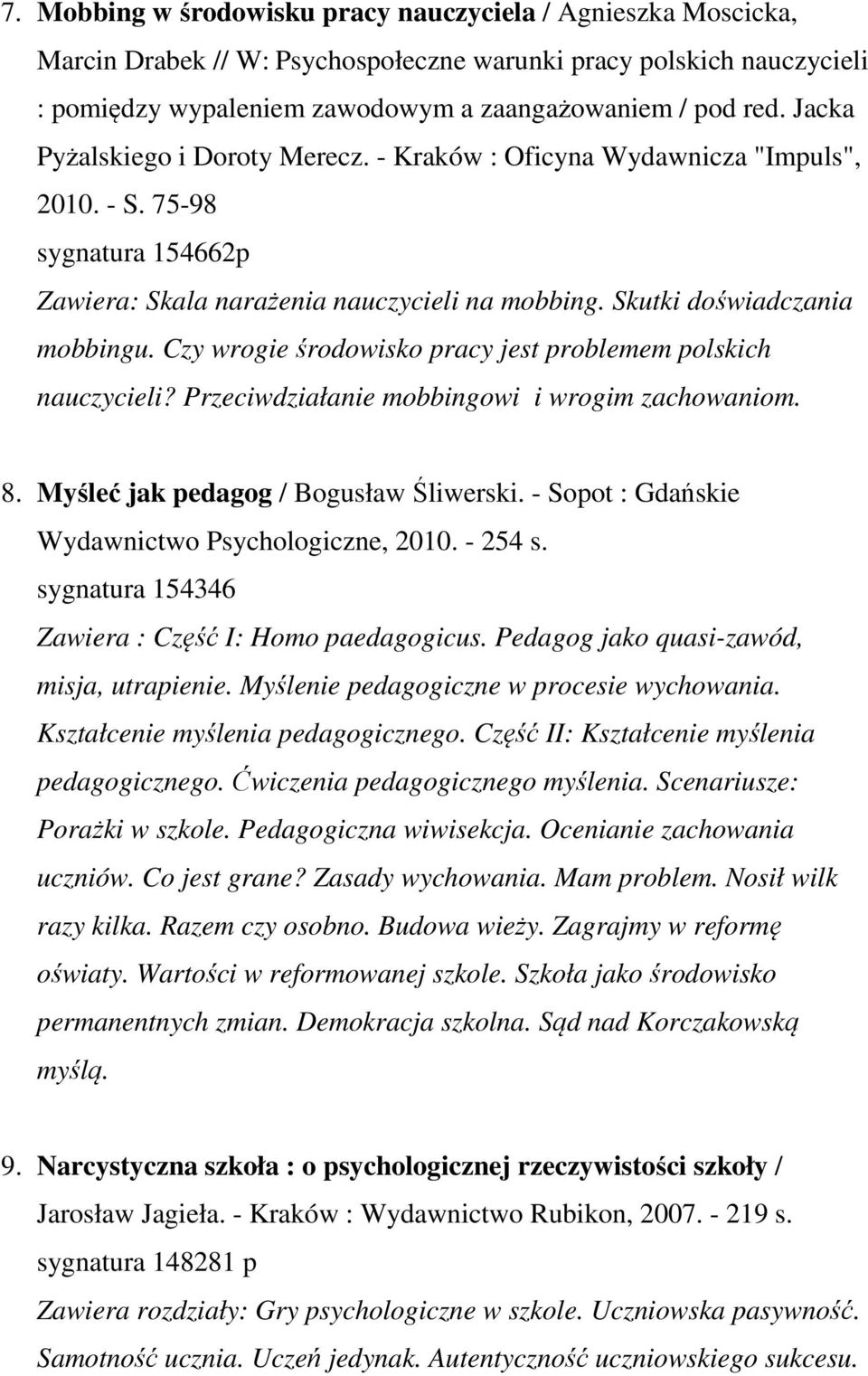 Czy wrogie środowisko pracy jest problemem polskich nauczycieli? Przeciwdziałanie mobbingowi i wrogim zachowaniom. 8. Myśleć jak pedagog / Bogusław Śliwerski.