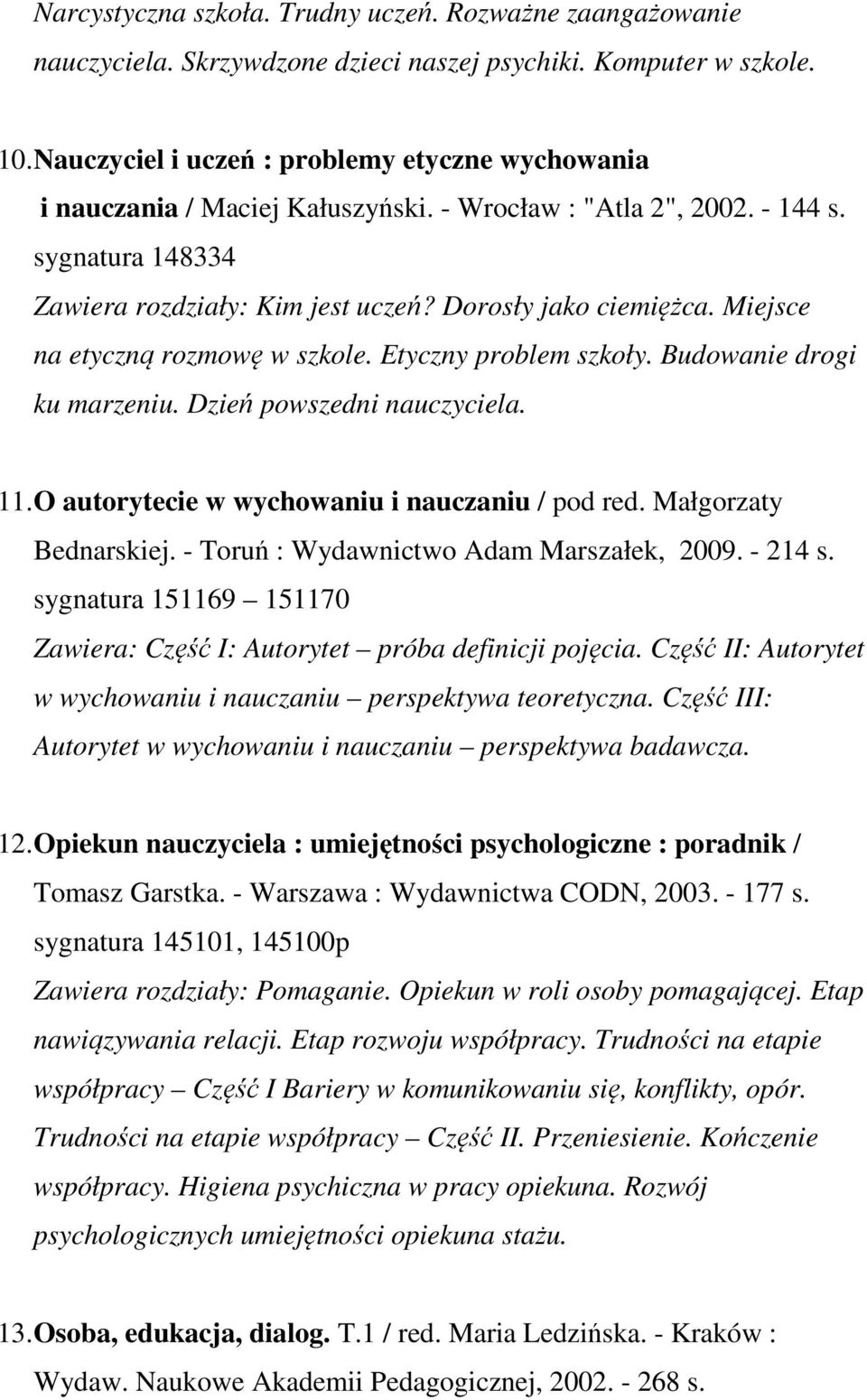 Miejsce na etyczną rozmowę w szkole. Etyczny problem szkoły. Budowanie drogi ku marzeniu. Dzień powszedni nauczyciela. 11. O autorytecie w wychowaniu i nauczaniu / pod red. Małgorzaty Bednarskiej.