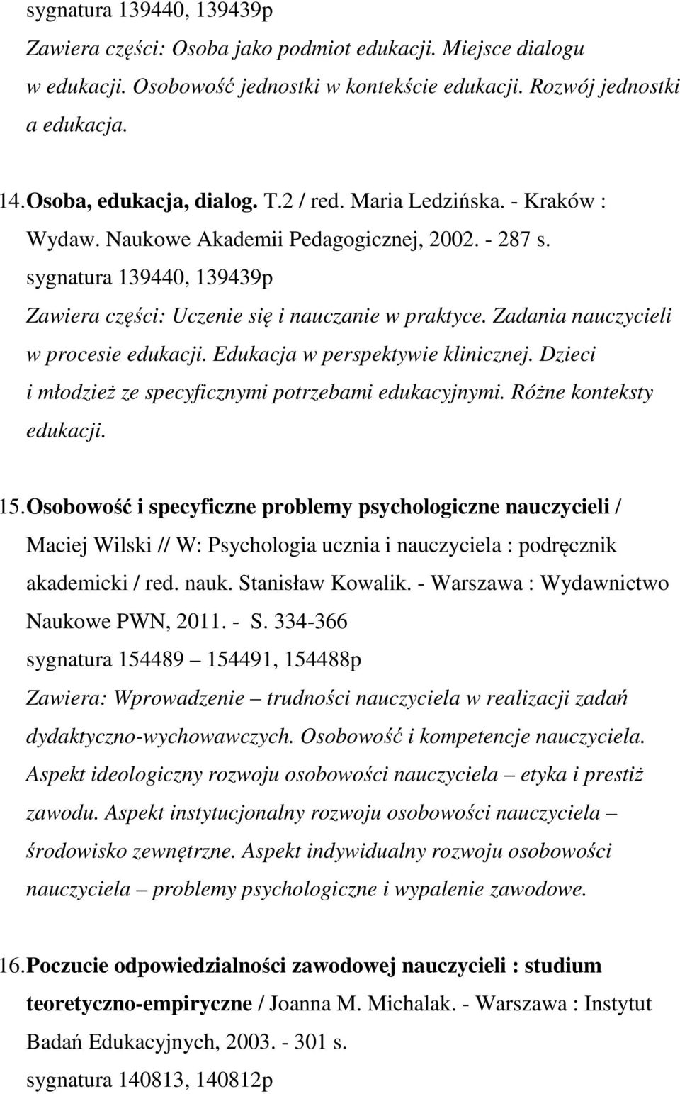 Zadania nauczycieli w procesie edukacji. Edukacja w perspektywie klinicznej. Dzieci i młodzież ze specyficznymi potrzebami edukacyjnymi. Różne konteksty edukacji. 15.