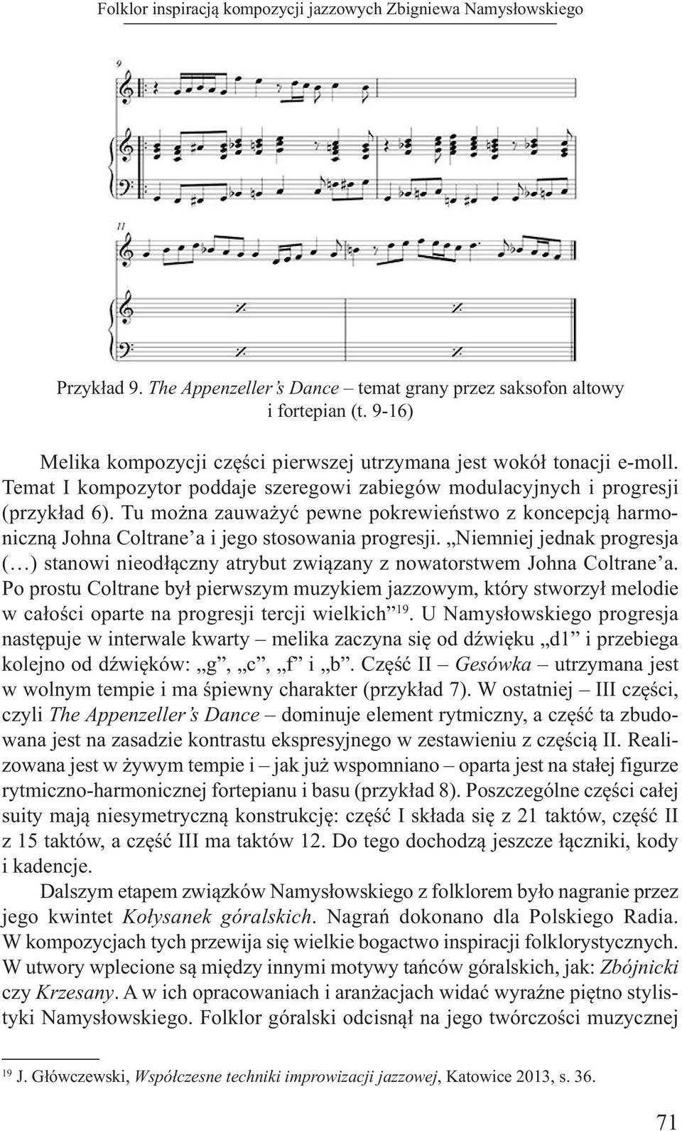tu można zauważyć pewne pokrewieństwo z koncepcją harmoniczną Johna Coltrane a i jego stosowania progresji.