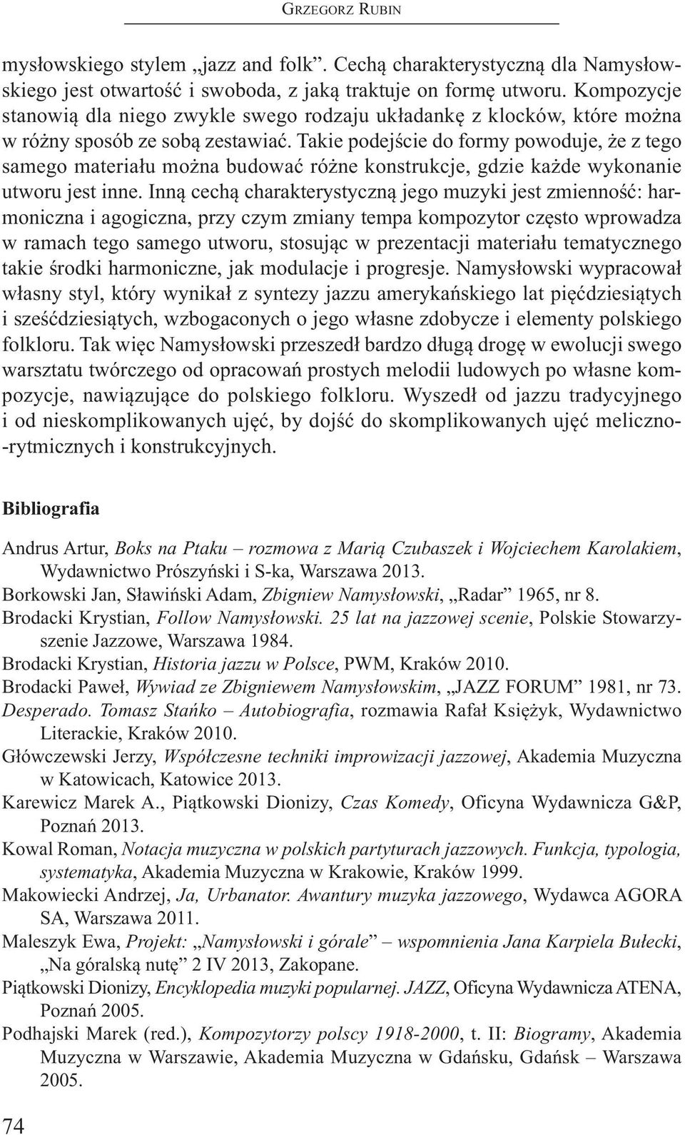 takie podejście do formy powoduje, że z tego samego materiału można budować różne konstrukcje, gdzie każde wykonanie utworu jest inne.