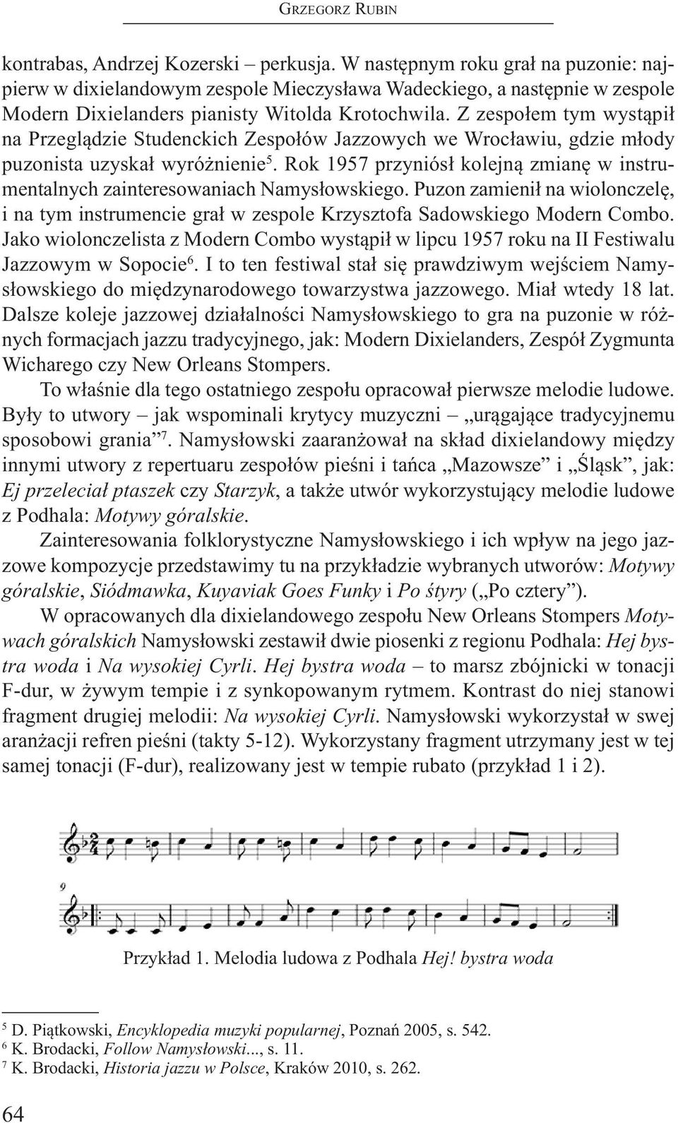 z zespołem tym wystąpił na Przeglądzie Studenckich zespołów Jazzowych we Wrocławiu, gdzie młody puzonista uzyskał wyróżnienie 5.